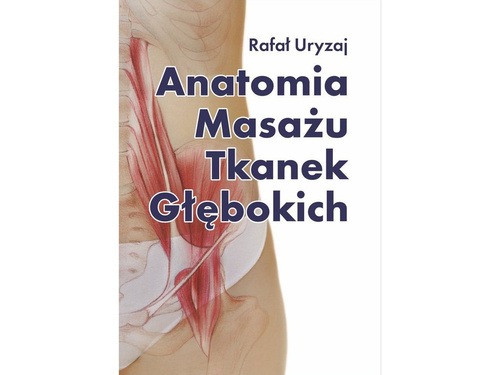 Książka - "Anatomia Masażu Tkanek Głębokich" R.Uryzaj